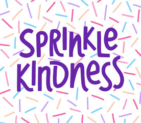Sprinkle kindness handwritten text on pattern background. Vector illustration motivational quote with scattered dashes ornament. Lettering design for card, t shirt, print.