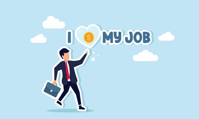 A happy businessman pointing to a love sign filled with dollar coins on the text I LOVE MY JOB, illustration of loving work based on money