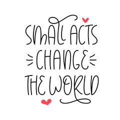 Small Acts Change the World Phrase. Random Acts of Kindness Day Quote. Vector Hand Lettering. Kindness Day Typo.