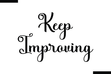 Keep improving abstract typography text motivational quotes