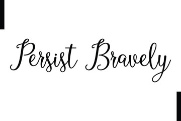 Persist bravely abstract typography text motivational quotes