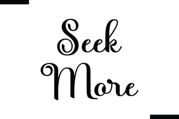 Seek more abstract typography text motivational quotes