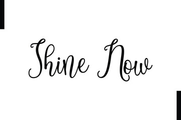 Shine now abstract typography text motivational quotes
