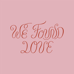 We found love handwritten vector quote in retro style. Elegant calligraphy lettering for greeting cards and invitations. Valentines day and wedding clipart