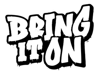 Words ‘Bring It On’ written in retro three-dimensional graffiti style with dripping paint effect