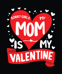 Sorry girls my mom is my Valentine, family mom lover t-shirt design, Valentine's Day.