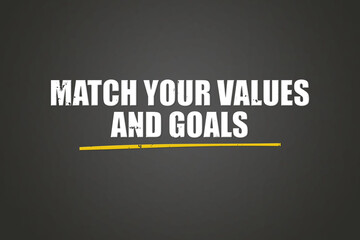 Match your values and goals. A blackboard with white text. Illustration with grunge text style.