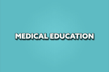 Medical Education.. A Illustration with white text isolated on light green background.