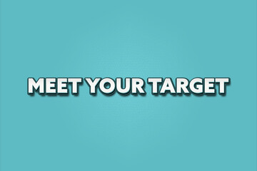 Meet Your Target.. A Illustration with white text isolated on light green background.