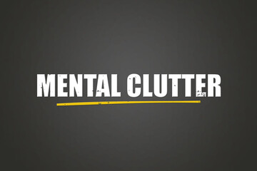 Mental Clutter. A blackboard with white text. Illustration with grunge text style.