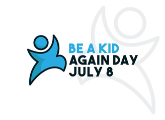 Be a Kid Again Day design vector. July 8.