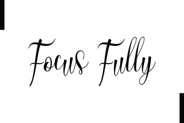 Focus fully Stylish Typography Text Motivational Quotes