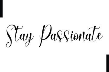 Stay passionate Stylish Typography Text Motivational Quotes