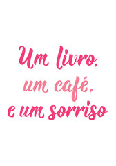 Translation from Portuguese - A book, a coffee and a smile. Perfect design for greeting cards, posters and social media. Brazilian Lettering.
