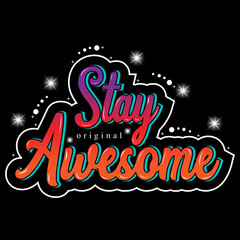 stay awesome slogan, graphic tee typography design, trendy apparel print, illustration vector art