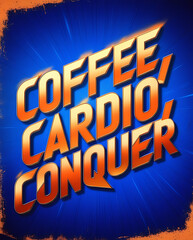 Fototapeta premium “Coffee, Cardio, Conquer” in energetic typography on a bright background.