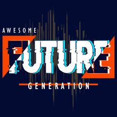 future generation slogan, graphic tee typography design, trendy apparel print, illustration vector art