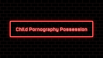 Child Pornography Possession のネオン文字