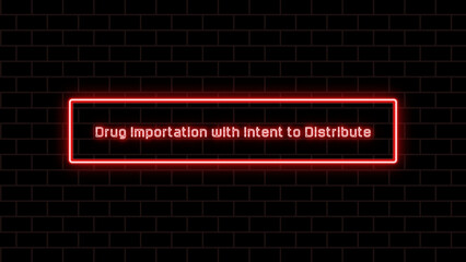 Drug Importation with Intent to Distribute のネオン文字