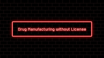 Drug Manufacturing without License のネオン文字