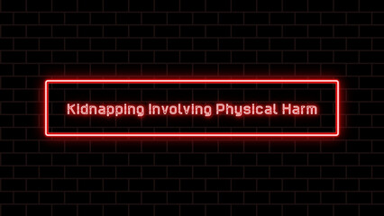 Kidnapping Involving Physical Harm のネオン文字