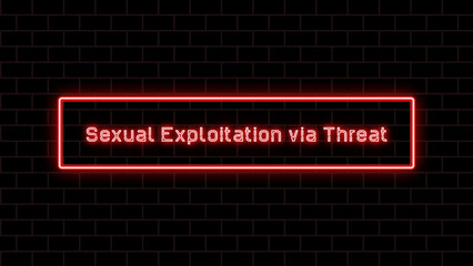 Sexual Exploitation via Threat のネオン文字