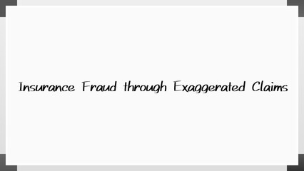 Insurance Fraud through Exaggerated Claims のホワイトボード風イラスト