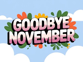 Goodbye November Text Art with Floral Decorations