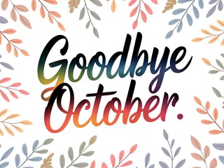 Goodbye October with Colorful Gradient Text and Autumn Leaves