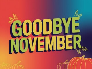 Goodbye November, Bold Text with Pumpkins and Leaves