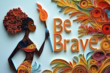 "Be Brave" Woman Holding Torch, Symbolizing Courage and Women Empowerment