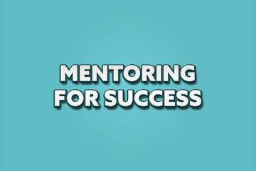 Mentoring for Success. A Illustration with white text isolated on light green background.