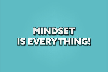 Mindset is Everything. A Illustration with white text isolated on light green background.