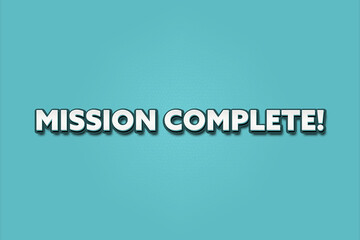 Mission Complete. A Illustration with white text isolated on light green background.