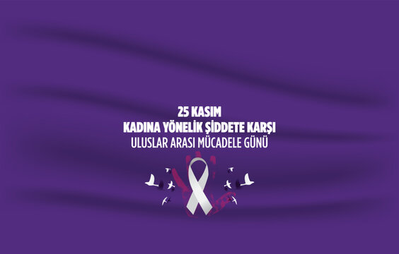 25 Kasım Kadına Yönelik Şiddete Karşı Uluslar Arası Mücadele Günü Translate Turkish: 25 November Against Violence Against Women International Day of Struggle