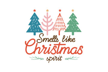 Smell like Christmas spirit, Funny Christmas Quotes SVG T Shirt Design