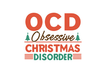 OCD Obsessive christmas disorder, Funny Christmas Quotes SVG T Shirt Design