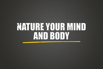 Nature Your Mind and Body.. A blackboard with white text. Illustration with grunge text style.