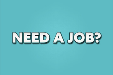 Need a Job. A Illustration with white text isolated on light green background.