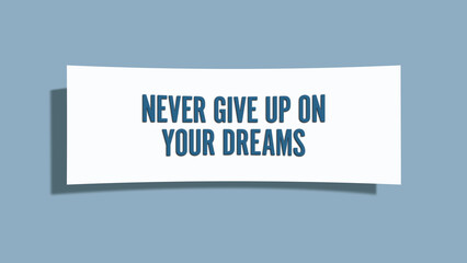 Never give up on your dreams. A card isolated on blue background.