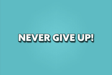 Never give up. A Illustration with white text isolated on light green background.