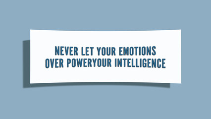 Never let your emotions overpower your intelligence. A card isolated on blue background.
