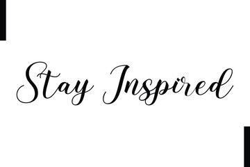 Stay inspired Stylish Typography Text Motivational Quotes