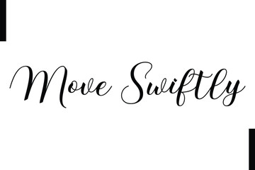 Move swiftly Stylish Typography Text Motivational Quotes