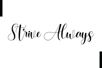 Strive always Stylish Typography Text Motivational Quotes