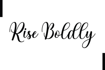 Rise boldly Stylish Typography Text Motivational Quotes