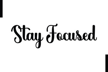 Stay focused Stylish Typography Text Motivational Quotes