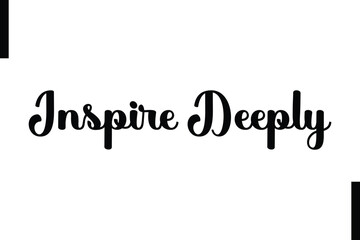 Inspire deeply Stylish Typography Text Motivational Quotes