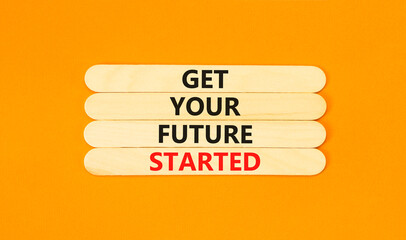 Get your future started symbol. Concept words Get your future started on beautiful wooden sticks....