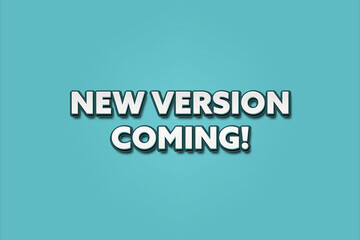 New Version coming. A Illustration with white text isolated on light green background.
